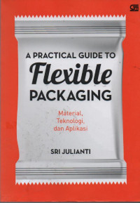 Image of A Practical Guide to Flexible Packaging : Material Teknologi dan Aplikasi