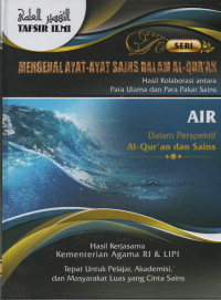 Image of Mengenal Ayat- Ayat Sains dalam Al-Qur'an : Hasil Kolaborasi Antara Para Ulama dan Para Pakar Sains ( Air ) vol 11