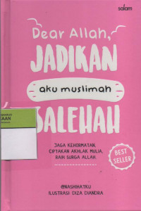 Image of Dear Allah, Jadikan Aku Muslimah Salehah : Jaga Kehormatan, Ciptakan Akhlak Mulia, Raih Surga Allah