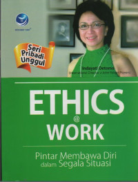 Image of Ethics @Work ( Seri Pribadi Unggul ) : Pintar Membawa Diri dalam Segala Situasi