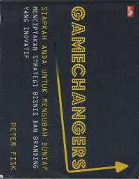 Image of Gamechangers : Siapkah Anda untuk Mengubah Dunia? Menciptakan Strategi Bisnis dan Branding yang Inovatif