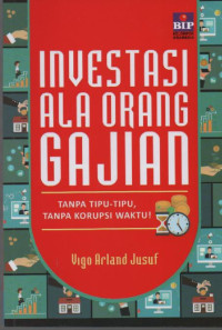 Image of Investasi Ala Orang Gajian : Tanpa Tipu-Tipu, Tanpa Korupsi Waktu !