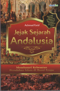 Image of Jejak Sejarah Andalusia : Menelusuri Kebesaran Peradaban Islam di Bumi Eropa
