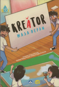 Image of Akademi Remaja Kreatif Indonesia 2017 : Kreator Masa Depan ( Kumpulan Karya Pemenang Akademi Kreatif Indonesia Angkatan Ketiga )