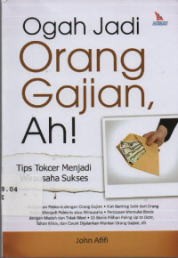 Image of Ogah jadi orang gajian ah! : Tips Tokcer Menjadi Wirausaha Sukses