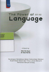 Image of The Power of Language : Kecakapan Berbahasa dalam Komunikasi Melalui Kisah Klasik Barat dan Timur untuk Menarik Perhatian Orang Banyak