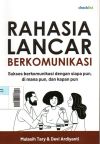 Image of Rahasia Lancar Berkomunikasi : Sukses berkomunikasi dengan siapa pun, di mana pun, dan kapan pun