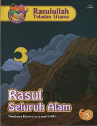 Image of Rasul Seluruh Alam : Pembawa Kebenaran yang Hakiki (Rasulullah Teladan Utama 5)