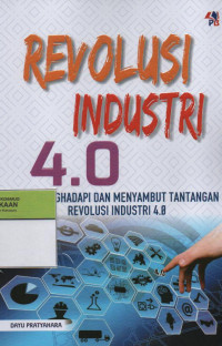 Image of Revolusi Industri 4.0 : Siap Menghadapi dan Menyambut Tantangan Revolusi Industri 4.0