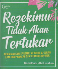 Image of Rezekimu Tidak Akan Tertukar : Memahami Konsep Rezeki Menurut Al-Qur'an Agar Hidup Qana'ah dan Selalu Bersyukur