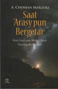 Image of Saat 'Arasy pun Bergetar : Kisah-Kisah yang Menjadi Sebab Turunnya Waktu Ilahi