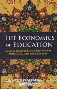 Image of The Economics of Education : Mengelola Pendidikan Secara Profesional untuk Meraih Mutu dengan Pendekatan Bisnis