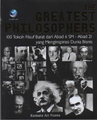 Image of The Greatest Philosophers : 100 Tokoh Filsuf Barat dari Abad 6 SM - Abad 21 yang menginpirasi Dunia Bisnis