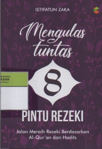 Image of Mengulas Tuntas 8 Pintu Rezeki : Jalan Meraih Rezeki Berdasarkan Al-Quran dan Hadist