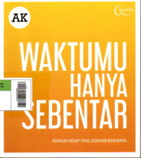 Image of Waktumu Hanya Sebentar : Menuju hidup yang sebenar-benarnya